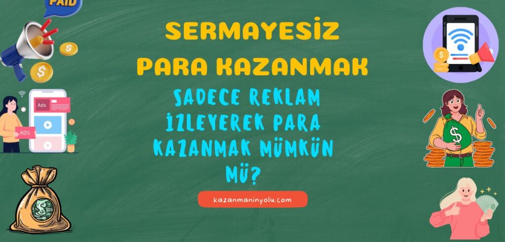 Sermayesiz para kazanmak - SAdece Reklam İzleyerek Para Kazanmak Mümkün mü?